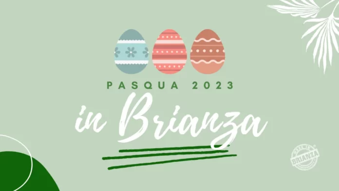 Cosa fare a Pasqua e Pasquetta 2023 in Brianza
