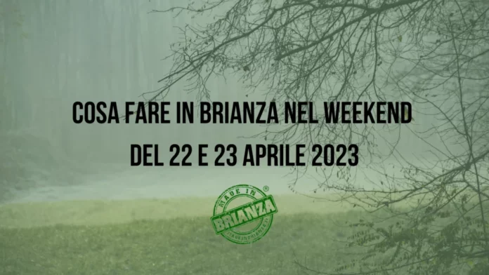 Cosa fare in Brianza nel weekend del 22 e 23 Aprile 2023