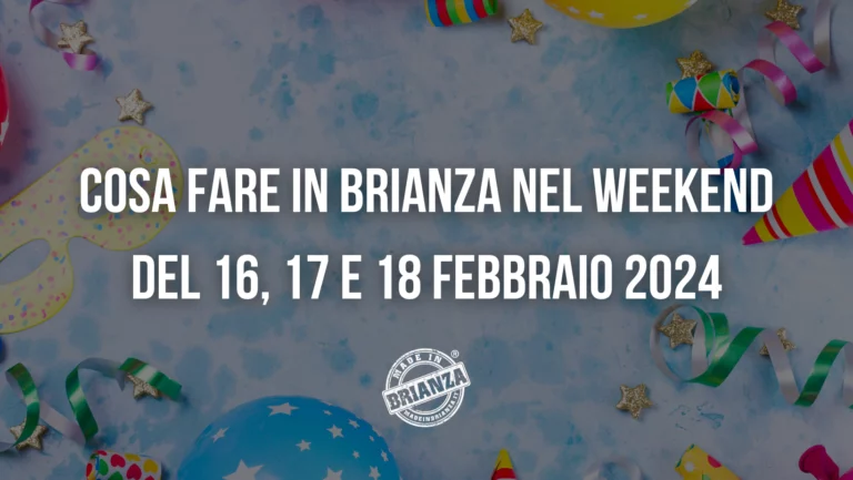 Cosa fare in Brianza nel weekend del 16 17 18 Febbraio 2024